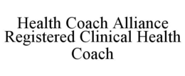 HEALTH COACH ALLIANCE REGISTERED CLINICAL HEALTH COACH trademark