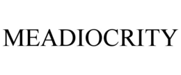 MEADIOCRITY trademark
