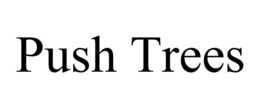 PUSH TREES trademark