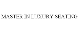 MASTER IN LUXURY SEATING trademark