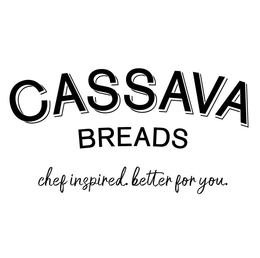 CASSAVA BREADS CHEF INSPIRED BETTER FOR YOU. trademark
