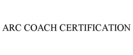 ARC COACH CERTIFICATION trademark