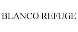 BLANCO REFUGE trademark