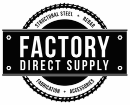 FACTORY DIRECT SUPPLY STRUCTURAL STEEL + REBAR FABRICATION + ACCESSORIES trademark
