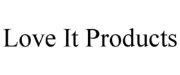 LOVE IT PRODUCTS trademark