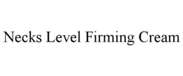 NECKS LEVEL FIRMING CREAM trademark