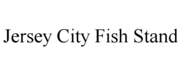 JERSEY CITY FISH STAND trademark