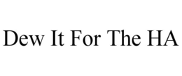 DEW IT FOR THE HA trademark