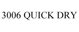 3006 QUICK DRY trademark