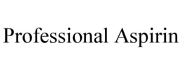 PROFESSIONAL ASPIRIN trademark