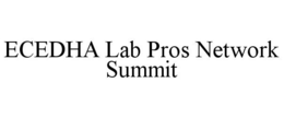 ECEDHA LAB PROS NETWORK SUMMIT trademark