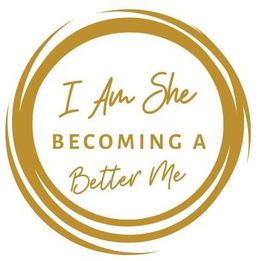 I AM SHE BECOMING A BETTER ME trademark