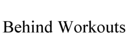 BEHIND WORKOUTS trademark