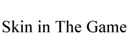 SKIN IN THE GAME trademark