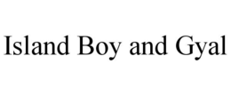 ISLAND BOY AND GYAL trademark