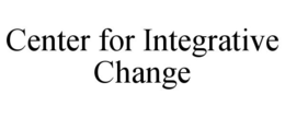 CENTER FOR INTEGRATIVE CHANGE trademark