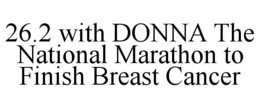 26.2 WITH DONNA THE NATIONAL MARATHON TO FINISH BREAST CANCER trademark