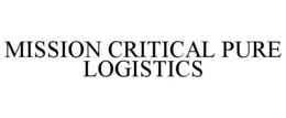 MISSION CRITICAL PURE LOGISTICS trademark