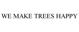 WE MAKE TREES HAPPY trademark
