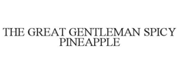 THE GREAT GENTLEMAN SPICY PINEAPPLE trademark