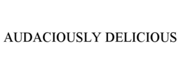 AUDACIOUSLY DELICIOUS trademark