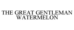 THE GREAT GENTLEMAN WATERMELON trademark