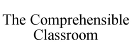 THE COMPREHENSIBLE CLASSROOM trademark