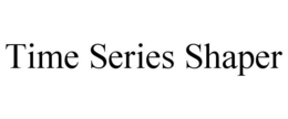 TIME SERIES SHAPER trademark