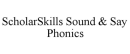 SCHOLARSKILLS SOUND & SAY PHONICS trademark