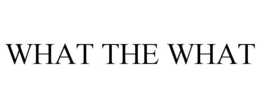 WHAT THE WHAT trademark
