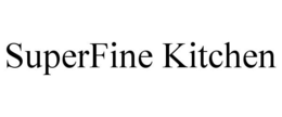 SUPERFINE KITCHEN trademark