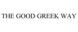 THE GOOD GREEK WAY trademark