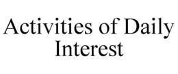ACTIVITIES OF DAILY INTEREST trademark