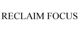 RECLAIM FOCUS trademark