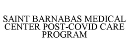 SAINT BARNABAS MEDICAL CENTER POST-COVID CARE PROGRAM trademark