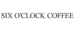 SIX O'CLOCK COFFEE trademark
