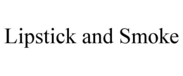 LIPSTICK AND SMOKE trademark