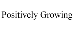 POSITIVELY GROWING trademark
