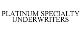 PLATINUM SPECIALTY UNDERWRITERS trademark