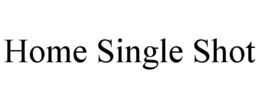 HOME SINGLE SHOT trademark