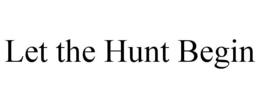 LET THE HUNT BEGIN trademark