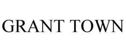 GRANT TOWN trademark