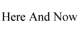 HERE AND NOW trademark