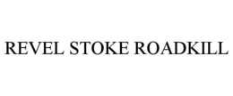 REVEL STOKE ROADKILL trademark