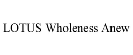 LOTUS WHOLENESS ANEW trademark