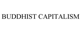 BUDDHIST CAPITALISM trademark