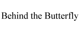 BEHIND THE BUTTERFLY trademark
