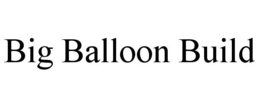 BIG BALLOON BUILD trademark