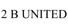 2 B UNITED trademark