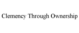CLEMENCY THROUGH OWNERSHIP trademark